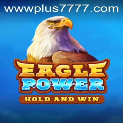 Exploring the World of EaglePower: A Deep Dive into the Game with Plus7777