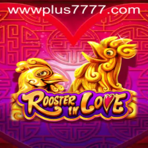 RoosterInLove: A Unique Gaming Experience with Plus7777